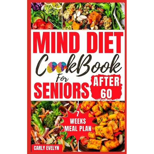 Mind Diet Cookbook for Seniors After 60: 30 Quick and Delicious Brain Boosting Recipes with an Easy Guide to Help fight Memory Disorder, Improve Brain