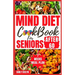 Mind Diet Cookbook for Seniors After 60: 30 Quick and Delicious Brain Boosting Recipes with an Easy Guide to Help fight Memory Disorder, Improve Brain