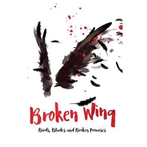 Broken Wing: Birds, Blades and Broken Promises