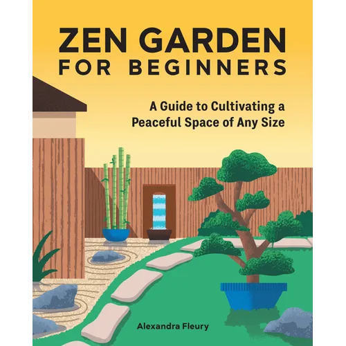 Zen Garden for Beginners: A Guide to Cultivating a Peaceful Space of Any Size