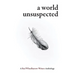 A World Unsuspected: A Red Wheelbarrow Writers Anthology