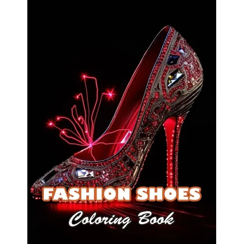 Fashion Shoes Coloring Book: 100+ High-quality Illustrations for All Ages