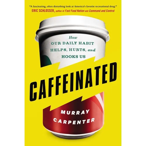 Caffeinated: How Our Daily Habit Helps, Hurts, and Hooks Us