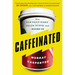 Caffeinated: How Our Daily Habit Helps, Hurts, and Hooks Us