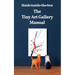The Tiny Art Gallery Manual: How to set up and promote your own tiny art gallery