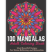 100 Mandalas Adult Coloring Book - Most Beautiful Designs For Stress Relieving And Relaxation.: An Effective And Fun-Filled Way To Relax And Reduce St