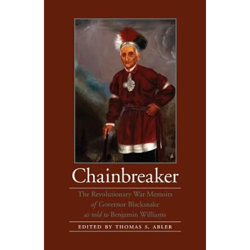 Chainbreaker: The Revolutionary War Memoirs of Governor Blacksnake as Told to Benjamin Williams