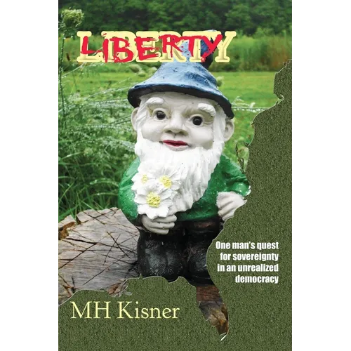 Liberty One Man's Quest for Sovereignty in an Unrealized Democracy