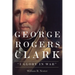 George Rogers Clark: I Glory in War