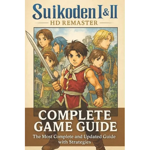 Suikoden I & II HD Remaster: The most complete and updated guide packed with expert strategies, detailed walkthroughs, and in-depth secrets