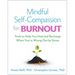 Mindful Self-Compassion for Burnout: Tools to Help You Heal and Recharge When You're Wrung Out by Stress