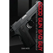 Good Gun Bad Guy: Behind the Lies of the Anti-Gun Radical