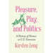 Pleasure, Play, and Politics: A History of Humor in U.S. Feminism