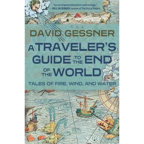 A Traveler's Guide to the End of the World: Tales of Fire, Wind, and Water
