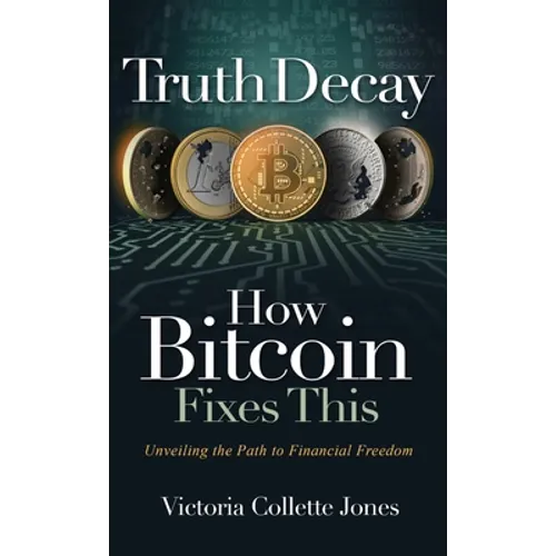 Truth Decay How Bitcoin Fixes This: Unveiling the Path to Financial Freedom