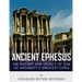Ancient Ephesus: The History and Legacy of One of Antiquity's Greatest Cities
