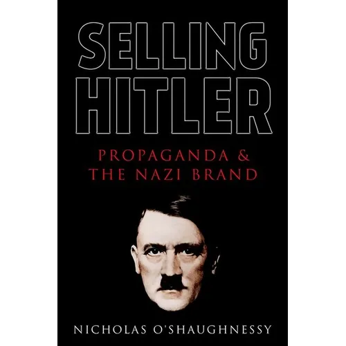 Selling Hitler: Propaganda and the Nazi Brand