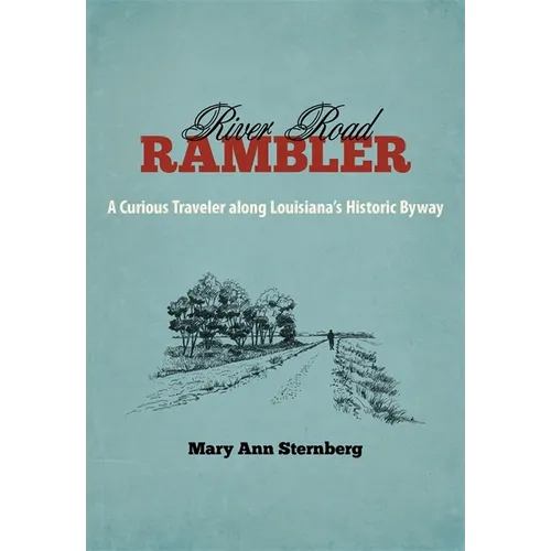 River Road Rambler: A Curious Traveler Along Louisiana's Historic Byway
