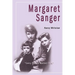Margaret Sanger: Every Child a Wanted Child