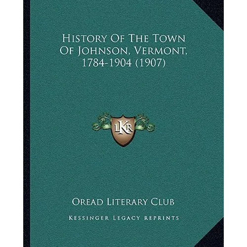History Of The Town Of Johnson, Vermont, 1784-1904 (1907)