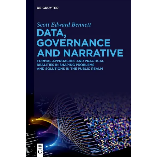Data, Governance and Narrative: Formal Approaches and Practical Realities in Shaping Problems and Solutions in the Public Realm