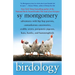 Birdology: Adventures with Hip Hop Parrots, Cantankerous Cassowaries, Crabby Crows, Peripatetic Pigeons, Hens, Hawks, and Hummingbirds