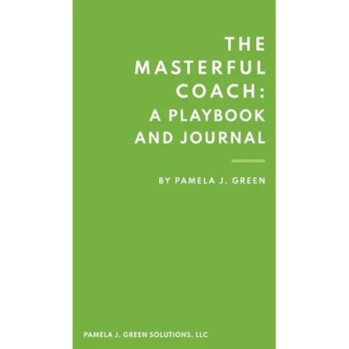 The Masterful Coach: A Playbook and Journal