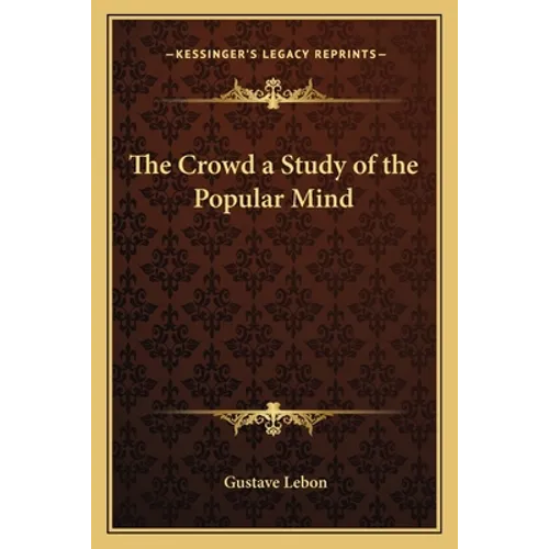 The Crowd a Study of the Popular Mind