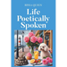 Life Poetically Spoken