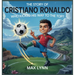 The Story of Cristiano Ronaldo: Who Kicked His Way to the Top?