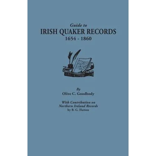 Guide to Irish Quaker Records, 1654-1860; With Contribution on Northern Ireland Records, by B.G. Hutton