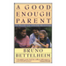 Good Enough Parent: A Book on Child-Rearing