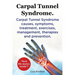 Carpal Tunnel Syndrome, Cts. Carpal Tunnel Syndrome Cts Causes, Symptoms, Treatment, Exercises, Management, Therapies and Prevention.