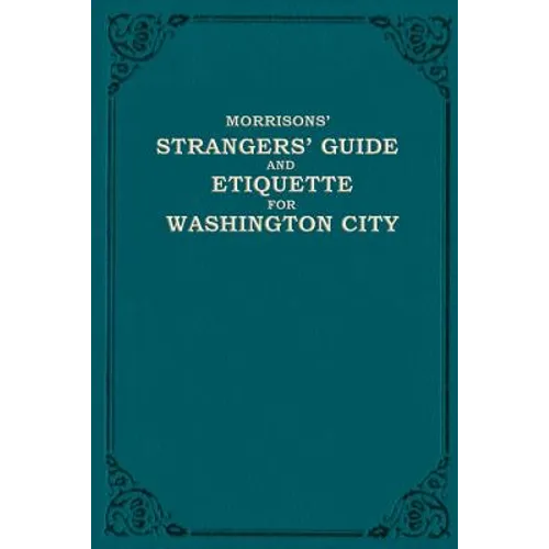 Morrison's Strangers' Guide and Etiquette for Washington City
