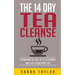 Tea Cleanse: 14 Day Tea Cleanse Plan: Reset Your Metabolism, Lose Weight, And Li