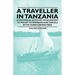 A Traveller in Tanzania - A Historical Account of an Ascent of Mount Kilimanjaro and Travels in the Surrounding Area