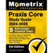 PRAXIS Core Study Guide 2024-2025 - 5 Full-Length Practice Tests, Academic Skills for Educators Secrets for Reading 5713, Writing 5723, and Math 5733