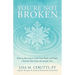 You're Not Broken: How to Reconnect with Your Body and Heal Chronic Pain from the Inside Out