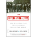 The Internationalists: How a Radical Plan to Outlaw War Remade the World