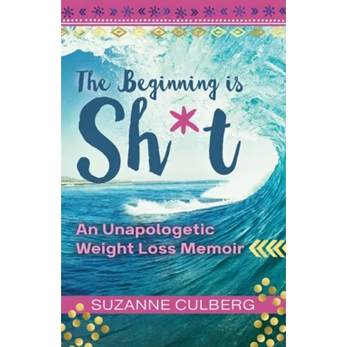 The Beginning is Sh*t: An Unapologetic Weight Loss Memoir