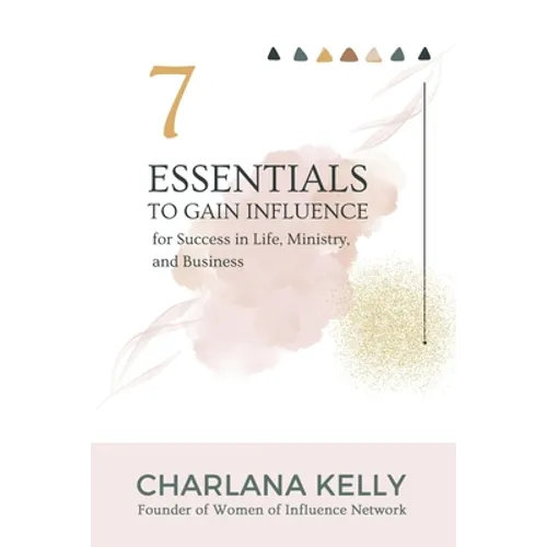 7 Essentials to Gain Influence for Success in Life, Ministry, and Business