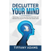 Declutter Your Mind: How to Stop Overthinking, Beat Your Inner Critic, and Reframe Your Negative Thoughts with Healthy Habits