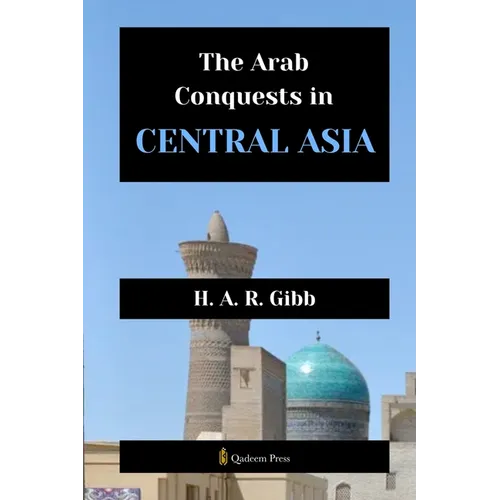 The Arab Conquests in Central Asia