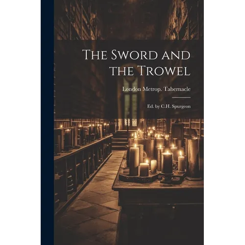 The Sword and the Trowel; Ed. by C.H. Spurgeon