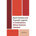 Black Feminism and Traumatic Legacies in Contemporary African American Literature