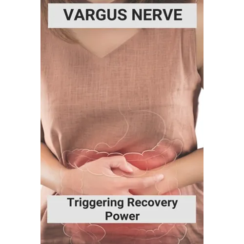 Vargus Nerve: Triggering Recovery Power: Vagus Nerve Treatment