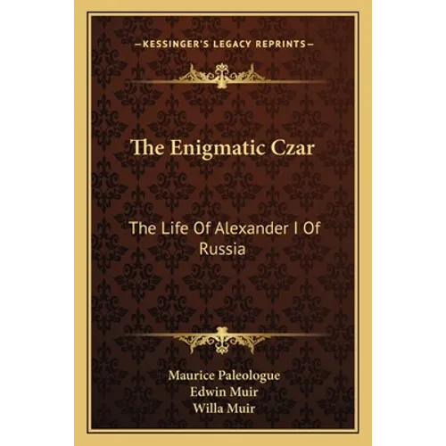 The Enigmatic Czar: The Life Of Alexander I Of Russia