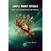 Simple Money Rituals: Money Magick for Wealth and Success
