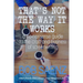 That's Not The Way It Works: a no-nonsense look at the craft and business of screenwriting
