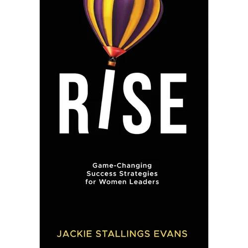 Rise: Game-Changing Success Strategies for Women Leaders